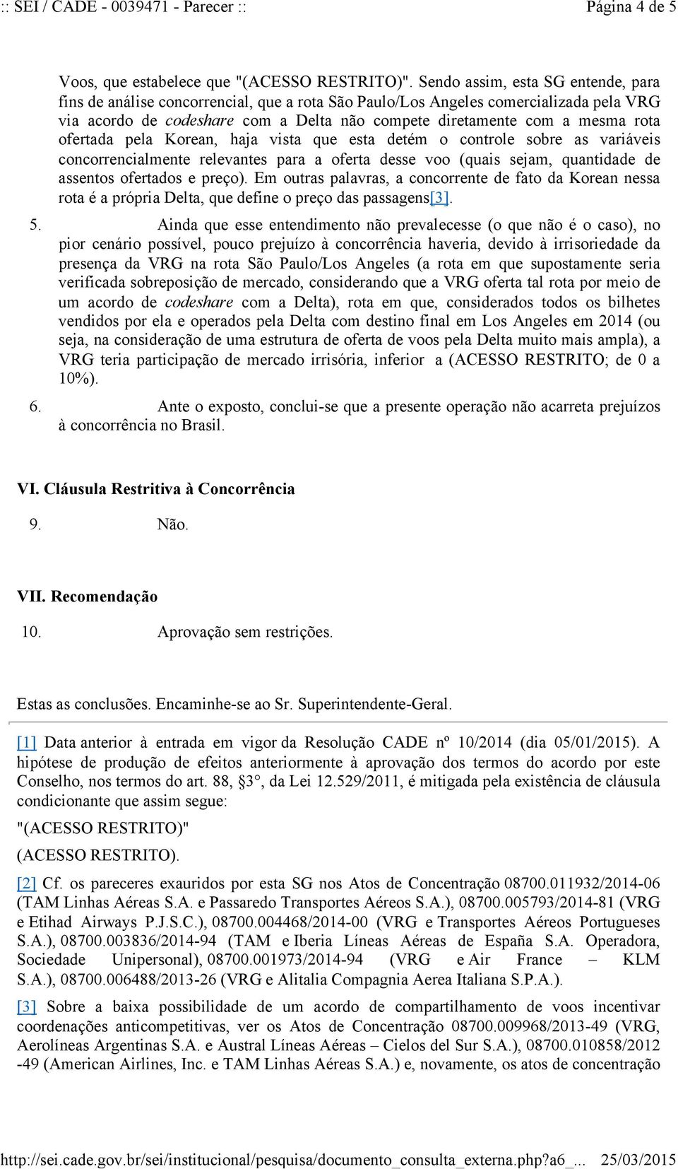 ofertada pela Korean, haja vista que esta detém o controle sobre as variáveis concorrencialmente relevantes para a oferta desse voo (quais sejam, quantidade de assentos ofertados e preço).