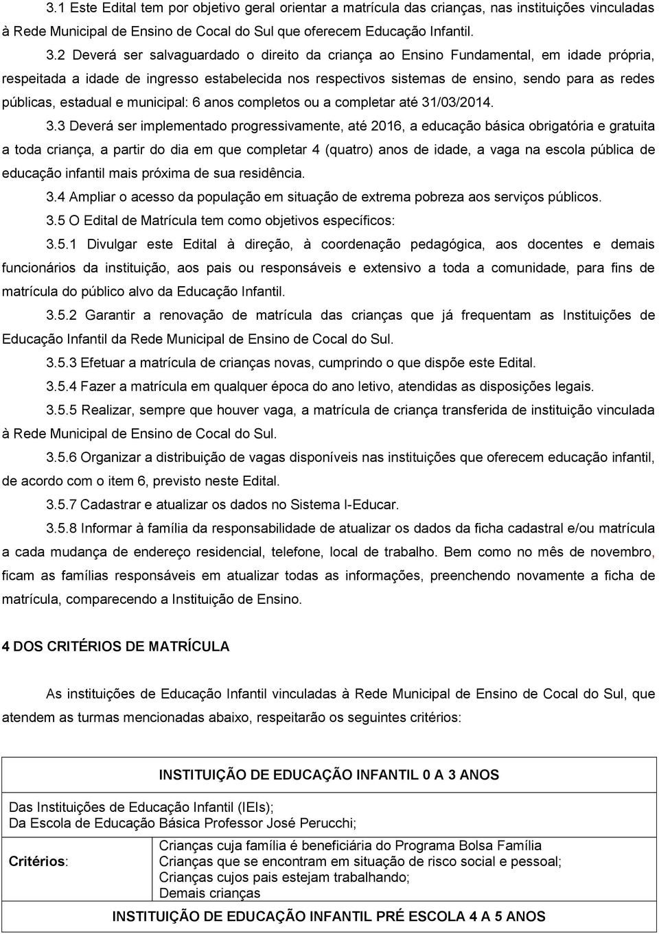 estadual e municipal: 6 anos completos ou a completar até 31