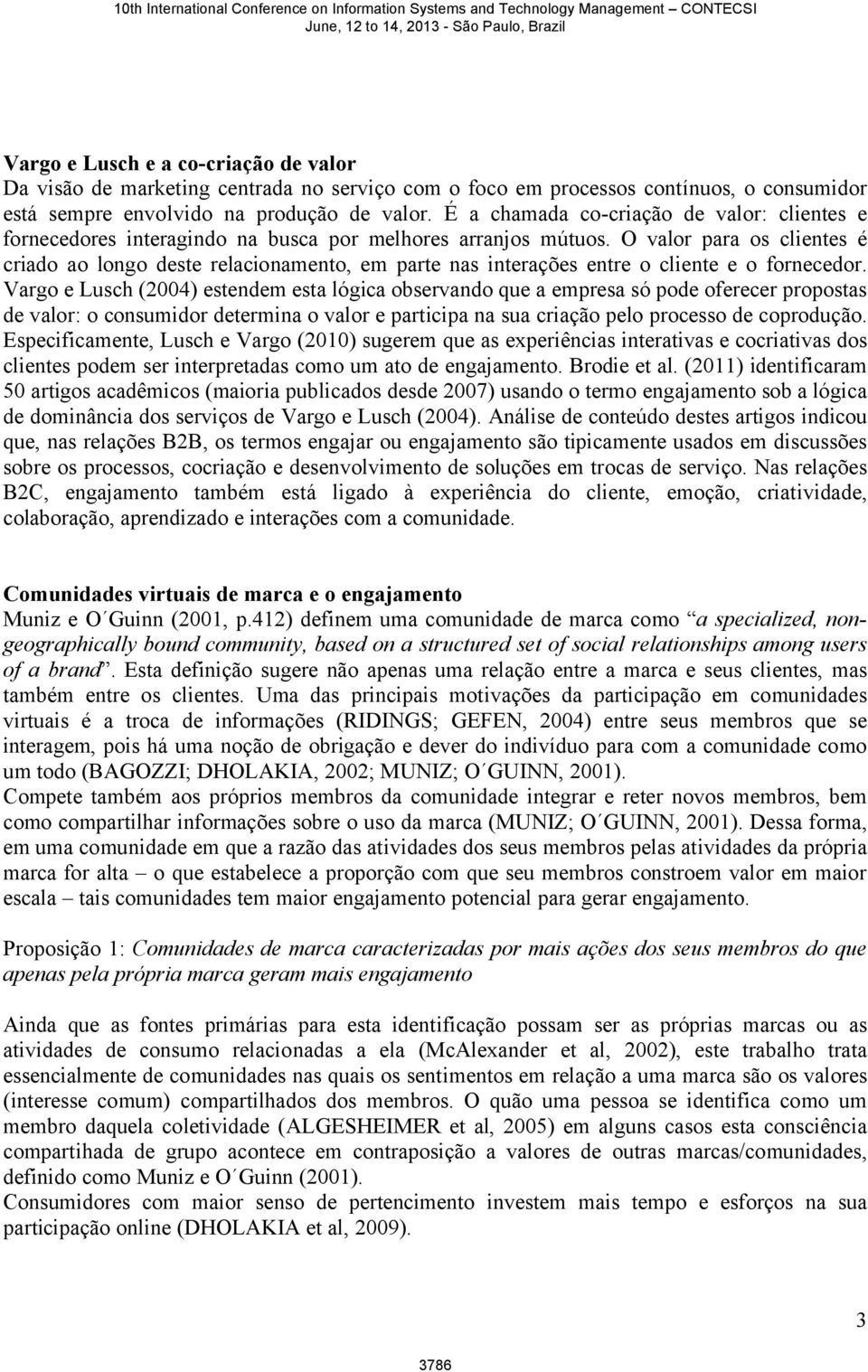 O valor para os clientes é criado ao longo deste relacionamento, em parte nas interações entre o cliente e o fornecedor.