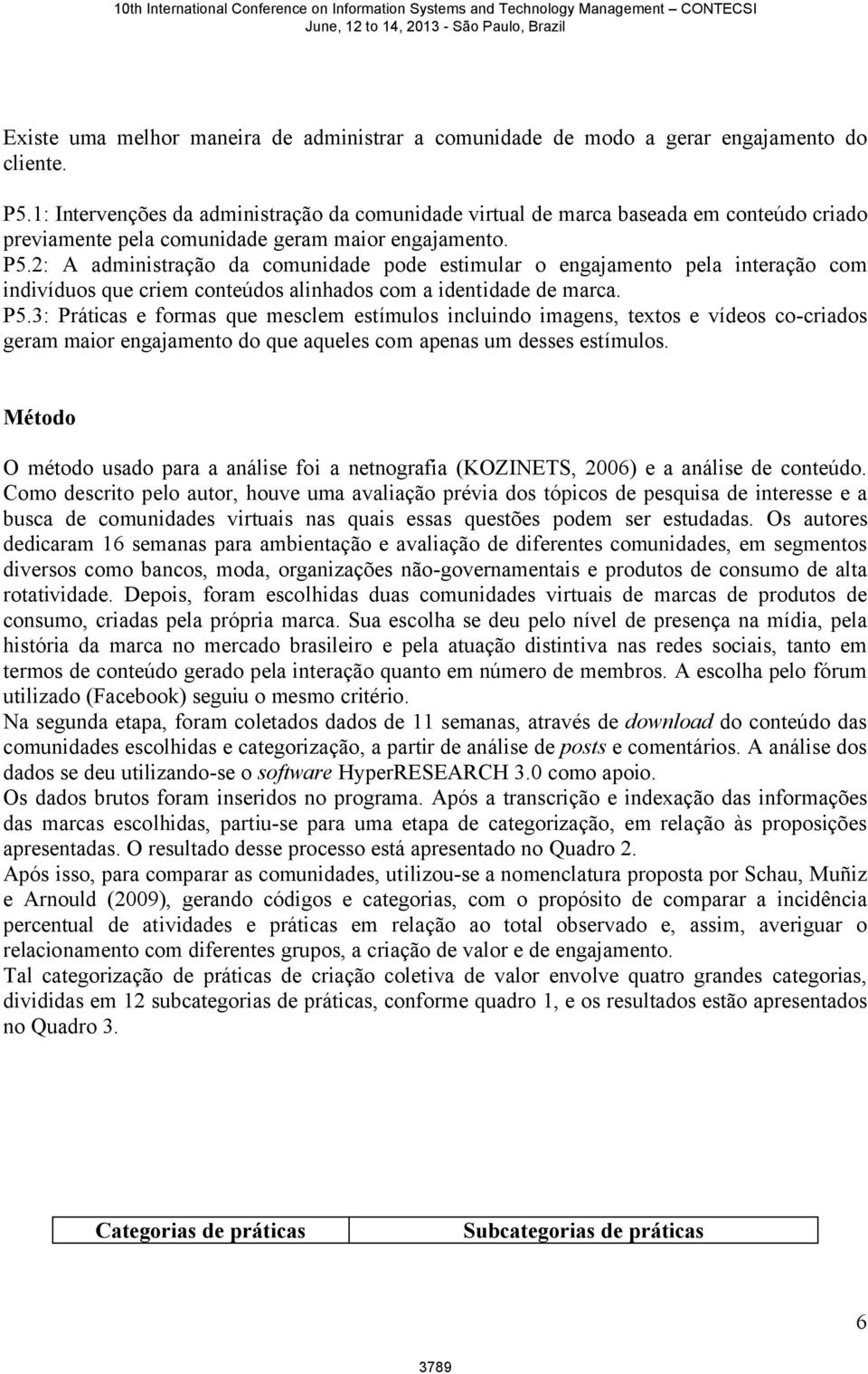 2: A administração da comunidade pode estimular o engajamento pela interação com indivíduos que criem conteúdos alinhados com a identidade de marca. P5.