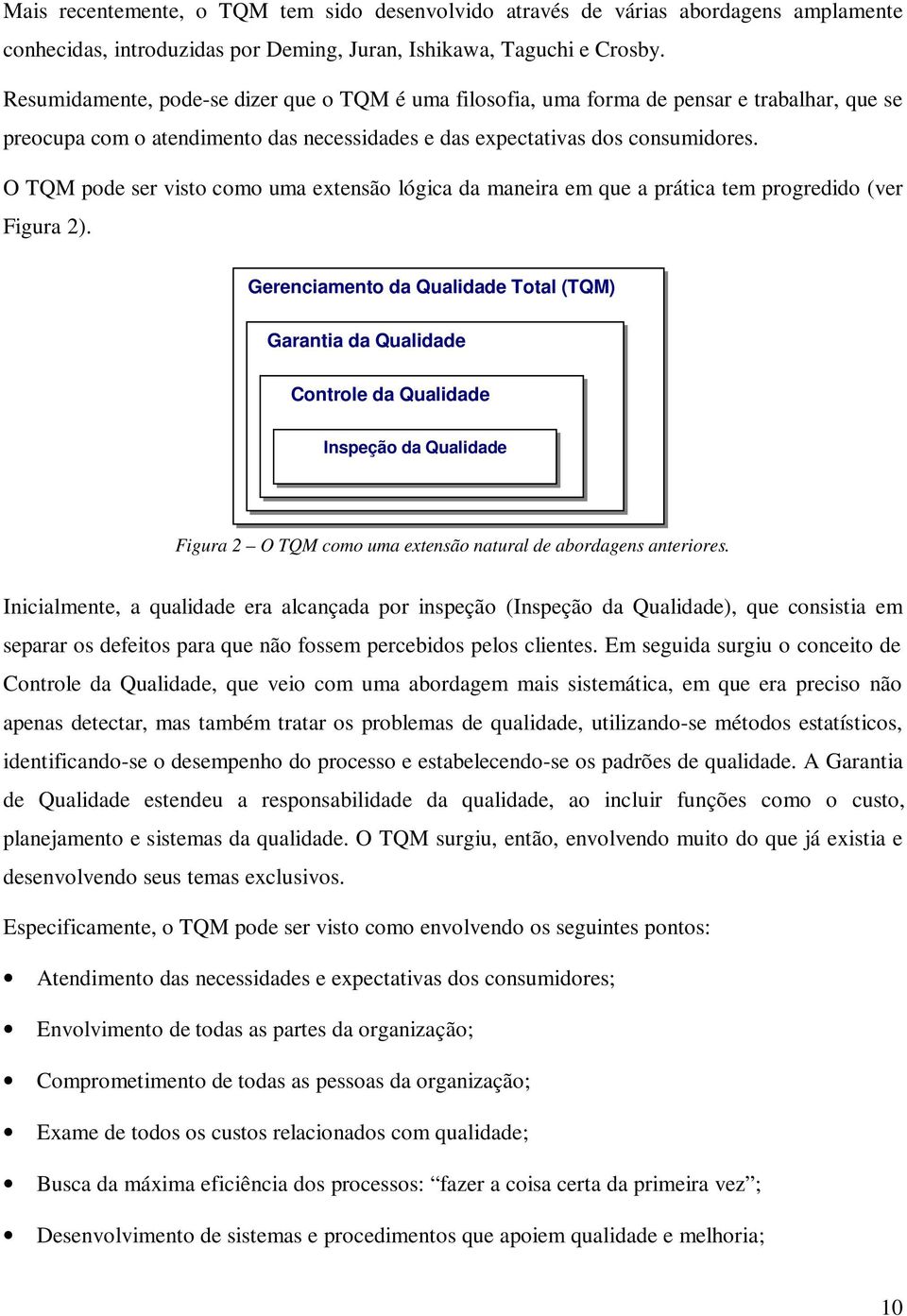 O TQM pode ser visto como uma extensão lógica da maneira em que a prática tem progredido (ver Figura 2).