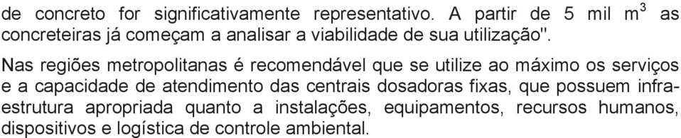 Nas regiões metropolitanas é recomendável que se utilize ao máximo os serviços e a capacidade de