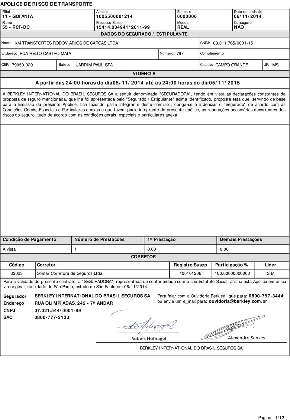 fazendo parte integrante deste contrato, obriga-se a indenizar o "Segurado" de acordo com as Condições Gerais, Especiais e Particulares anexas e que fazem parte integrante da presente apólice, as