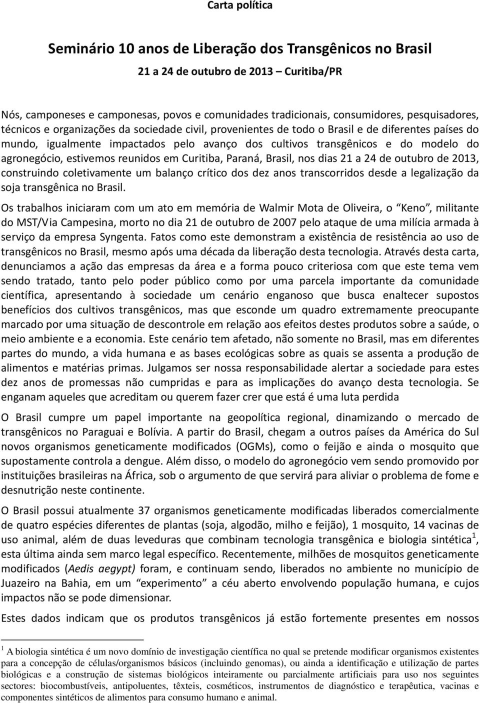 agronegócio, estivemos reunidos em Curitiba, Paraná, Brasil, nos dias 21 a 24 de outubro de 2013, construindo coletivamente um balanço crítico dos dez anos transcorridos desde a legalização da soja