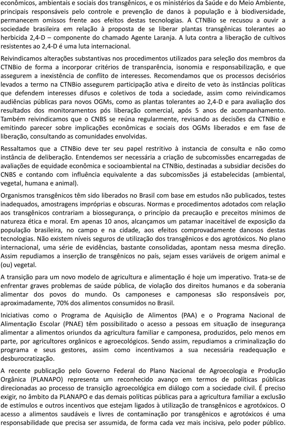 A CTNBio se recusou a ouvir a sociedade brasileira em relação à proposta de se liberar plantas transgênicas tolerantes ao herbicida 2,4-D componente do chamado Agente Laranja.