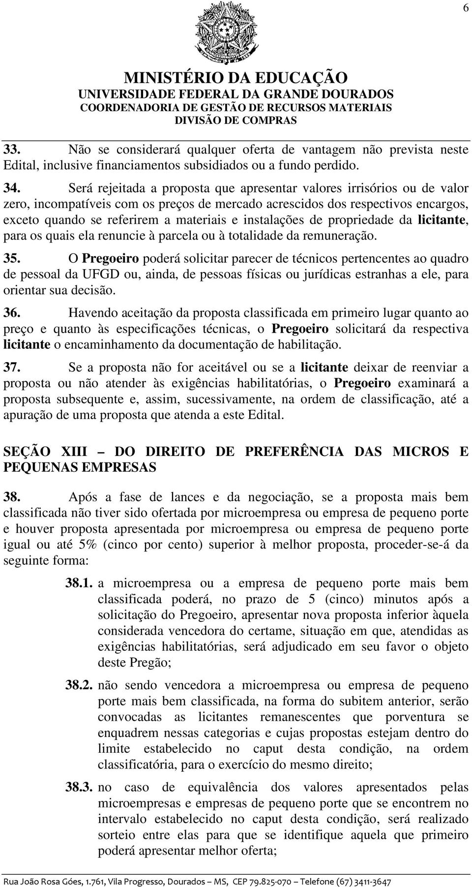 instalações de propriedade da licitante, para os quais ela renuncie à parcela ou à totalidade da remuneração. 35.