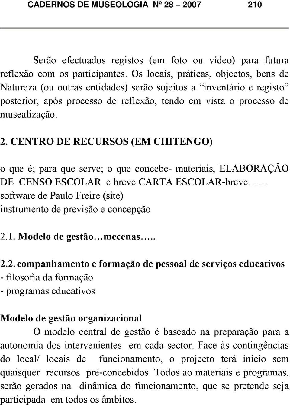 CENTRO DE RECURSOS (EM CHITENGO) o que é; para que serve; o que concebe- materiais, ELABORAÇÃO DE CENSO ESCOLAR e breve CARTA ESCOLAR-breve software de Paulo Freire (site) instrumento de previsão e