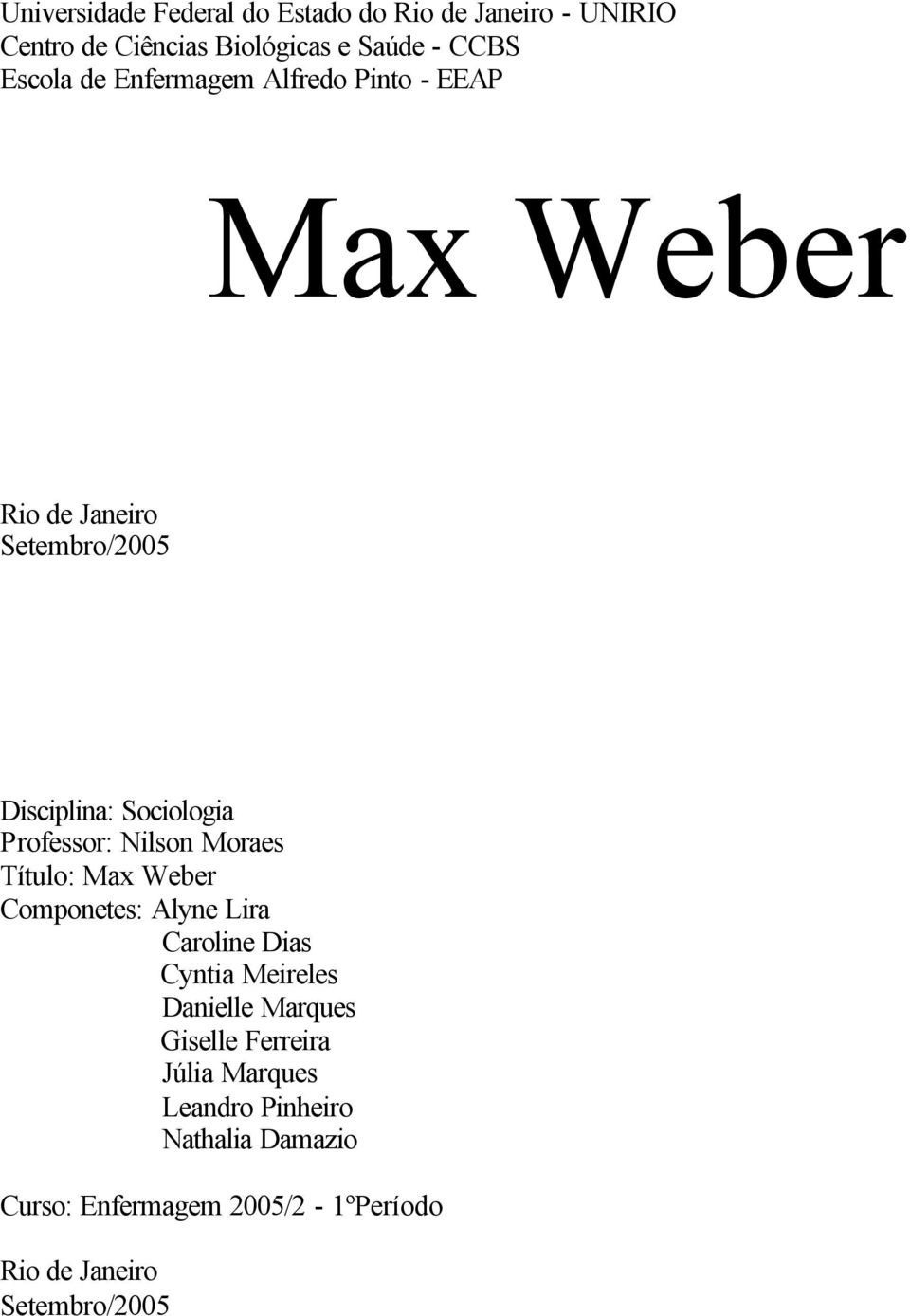 Nilson Moraes Título: Max Weber Componetes: Alyne Lira Caroline Dias Cyntia Meireles Danielle Marques Giselle