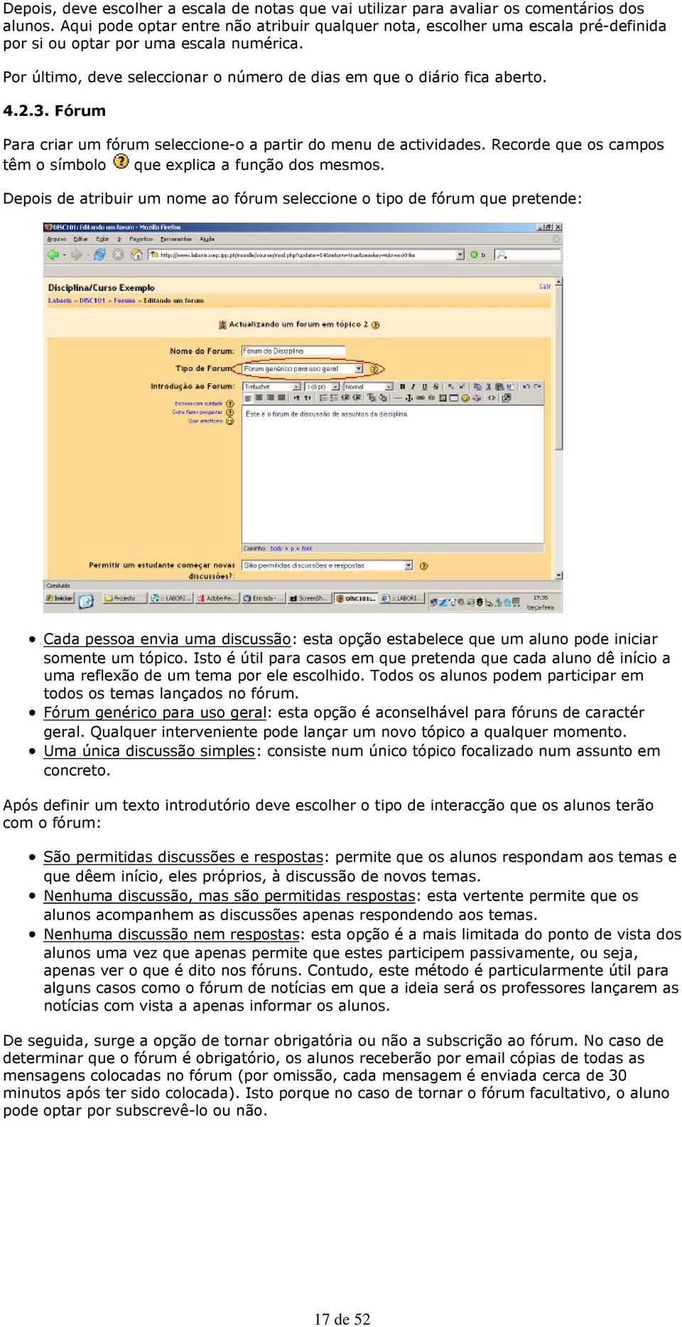 4.2.3. Fórum Para criar um fórum seleccione-o a partir do menu de actividades. Recorde que os campos têm o símbolo que explica a função dos mesmos.