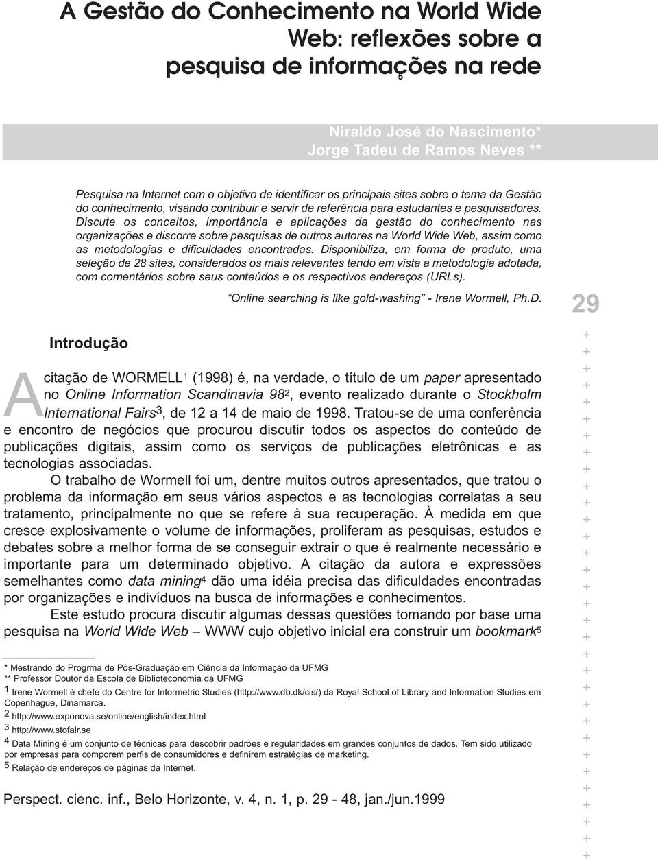 Discute os conceitos, importância e aplicações da gestão do conhecimento nas organizações e discorre sobre pesquisas de outros autores na World Wide Web, assim como as metodologias e dificuldades