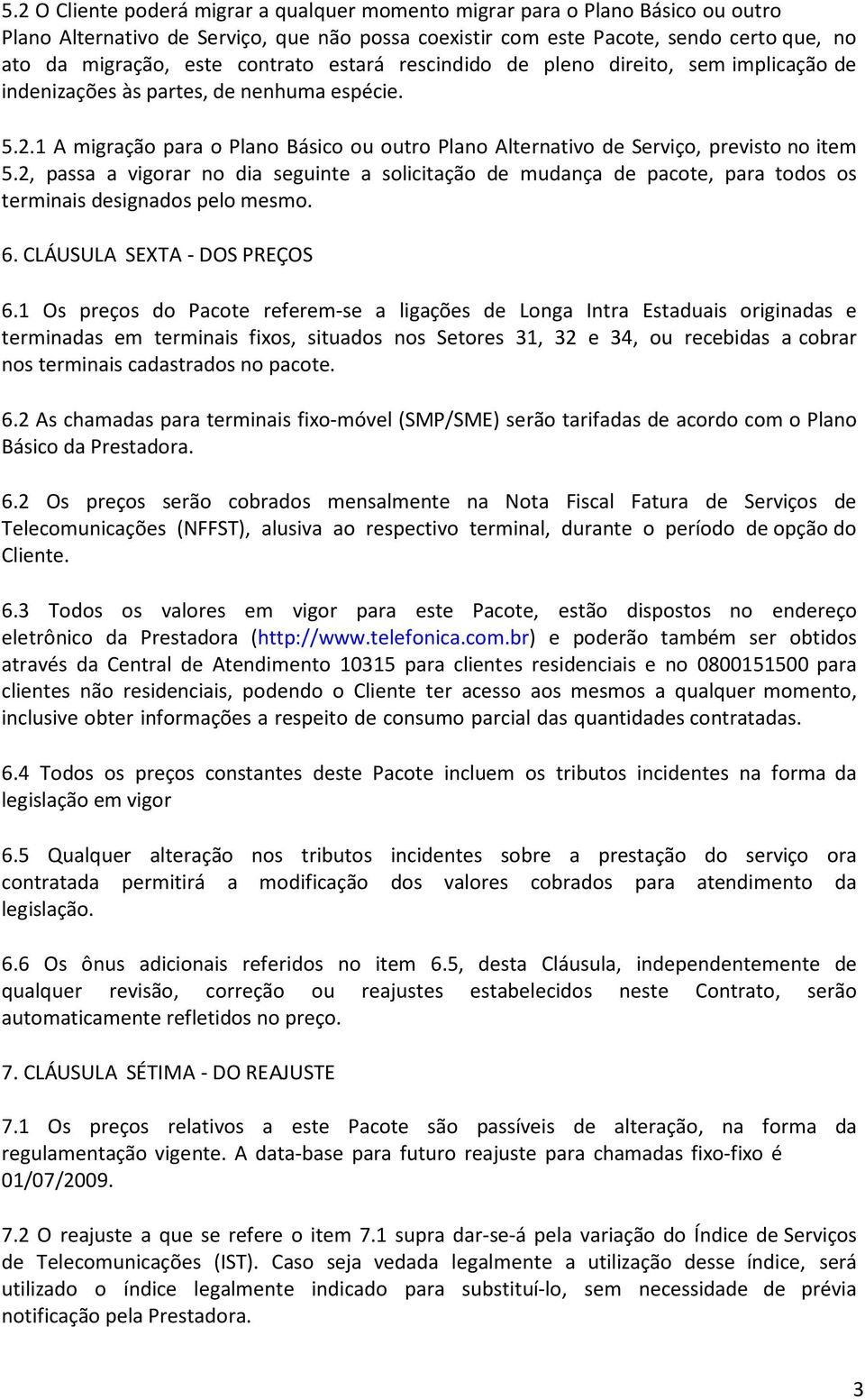 1 A migração para o Plano Básico ou outro Plano Alternativo de Serviço, previsto no item 5.