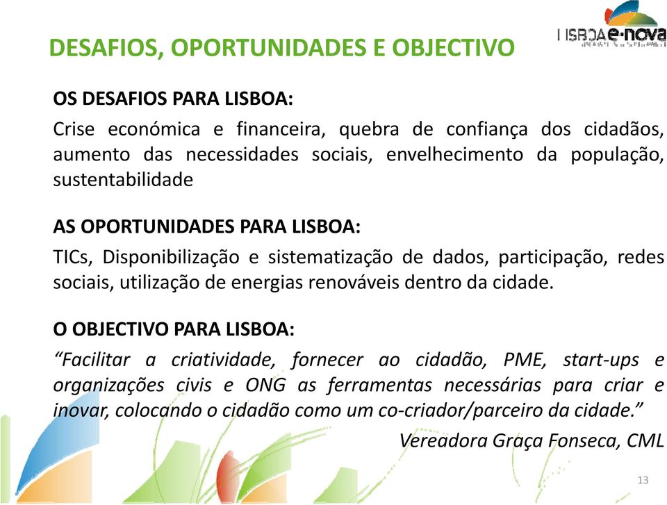 sociais, utilização de energias renováveis dentro da cidade.