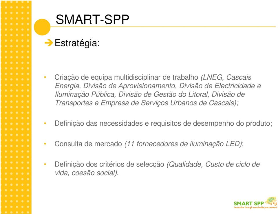 e Empresa de Serviços Urbanos de Cascais); Definição das necessidades e requisitos de desempenho do produto; Consulta