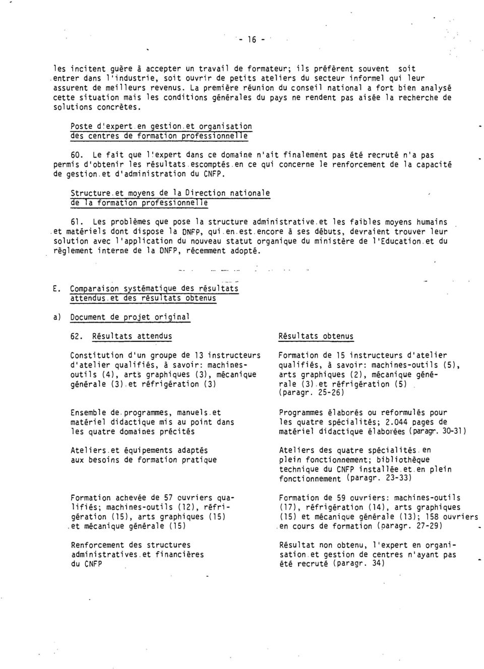 et rgnistin des centres de frmtin prfessinnelle 60. Le fit que l'expert dns ce dmine n'it finlement ps été recruté n' ps permis d'btenir les résultts escmptés.