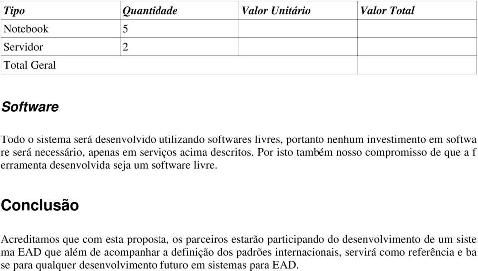 Por isto também nosso compromisso de que a f erramenta desenvolvida seja um software livre.