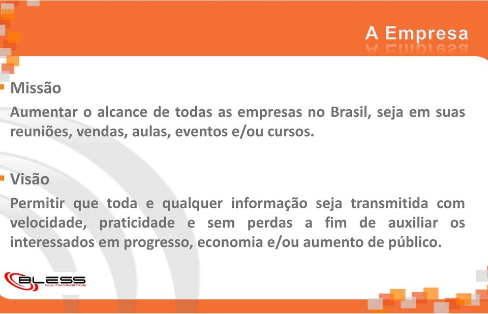 Visão Permitir que toda e qualquer informação seja transmitida com