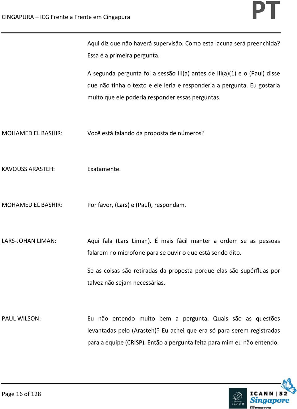 Você está falando da proposta de números? KAVOUSS ARASTEH: Exatamente. Por favor, (Lars) e (Paul), respondam. LARS JOHAN LIMAN: Aqui fala (Lars Liman).