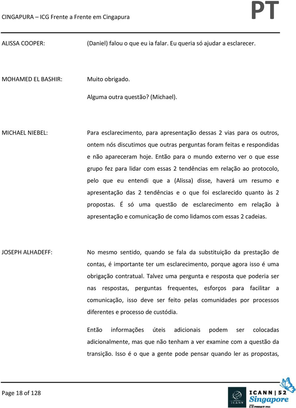 Então para o mundo externo ver o que esse grupo fez para lidar com essas 2 tendências em relação ao protocolo, pelo que eu entendi que a (Alissa) disse, haverá um resumo e apresentação das 2