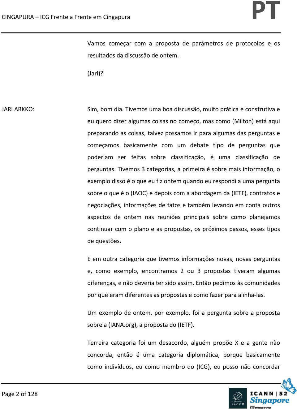 começamos basicamente com um debate tipo de perguntas que poderiam ser feitas sobre classificação, é uma classificação de perguntas.