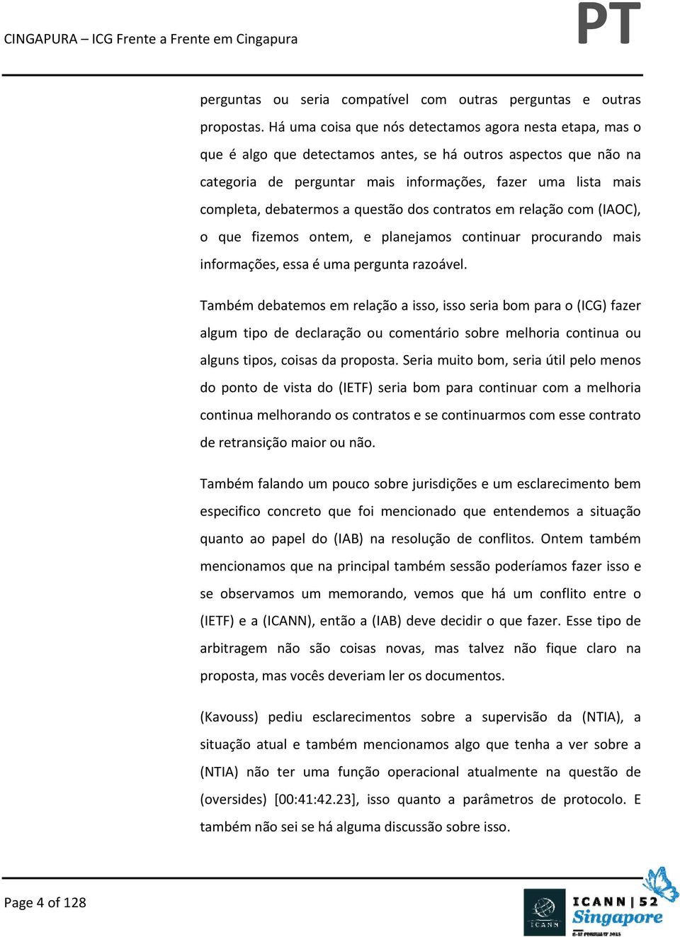 debatermos a questão dos contratos em relação com (IAOC), o que fizemos ontem, e planejamos continuar procurando mais informações, essa é uma pergunta razoável.