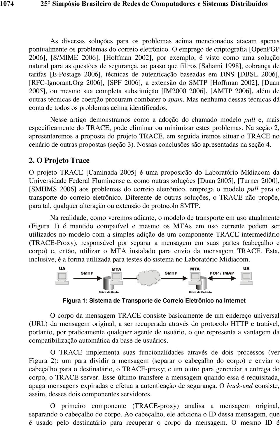 tarifas [E-Postage 2006], técnicas de autenticação baseadas em DNS [DBSL 2006], [RFC-Ignorant.
