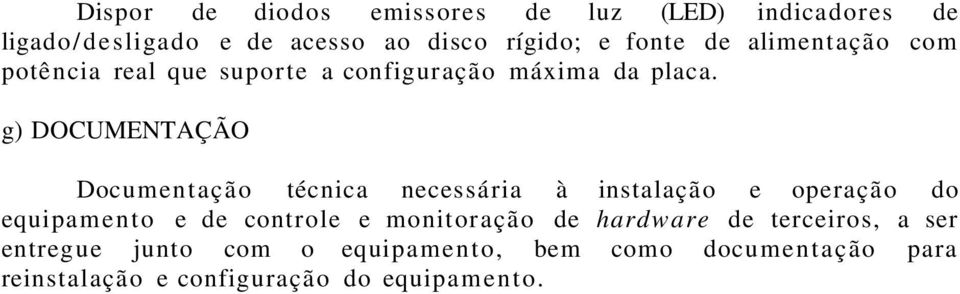 g) DOCUMENTAÇÃO Documentação técnica necessária à instalação e operação do equipamen to e de controle e