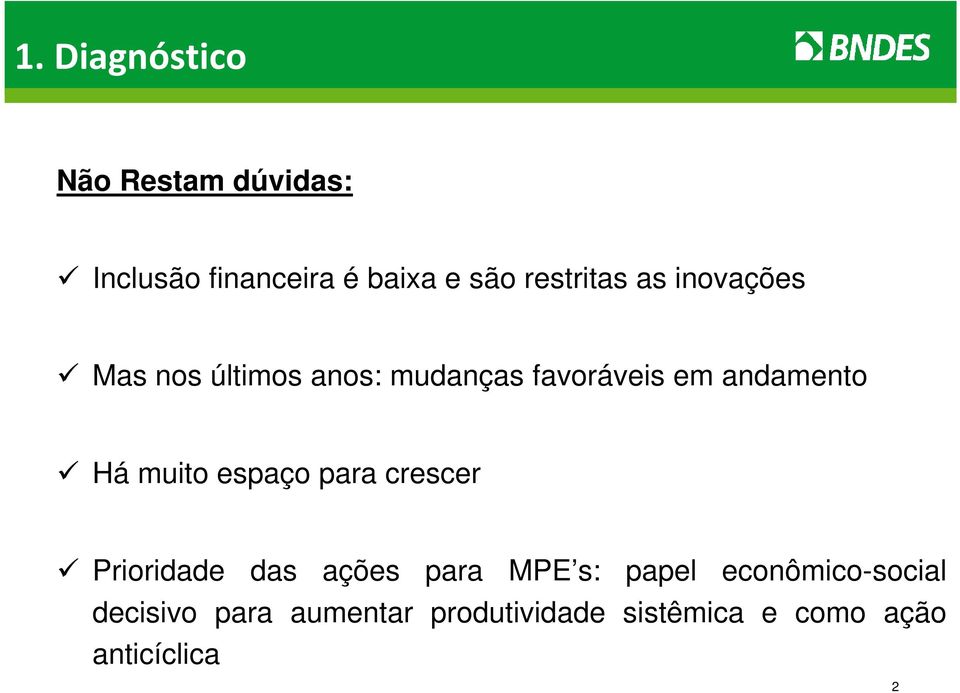 andamento Há muito espaço para crescer Prioridade das ações para MPE s: