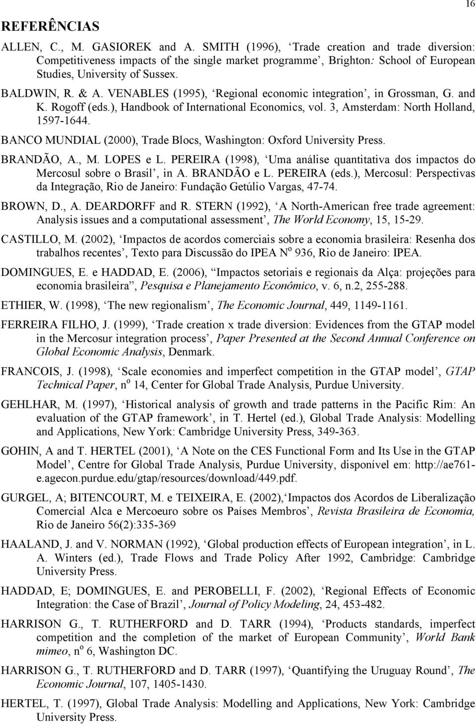 VENABLES (1995), Regional economic integration, in Grossman, G. and K. Rogoff (eds.), Handbook of International Economics, vol. 3, Amsterdam: North Holland, 1597-1644.