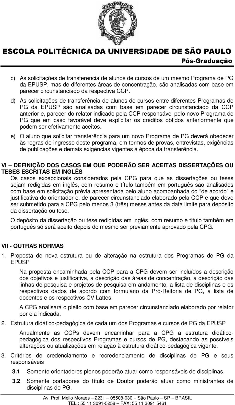 indicado pela CCP responsável pelo novo Programa de PG que em caso favorável deve explicitar os créditos obtidos anteriormente que podem ser efetivamente aceitos.