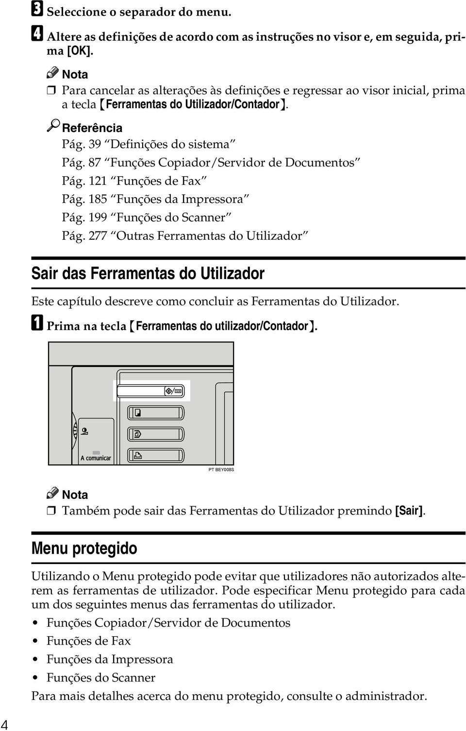 87 Funções Copiador/Servidor de Documentos Pág. 121 Funções de Fax Pág. 185 Funções da Impressora Pág. 199 Funções do Scanner Pág.