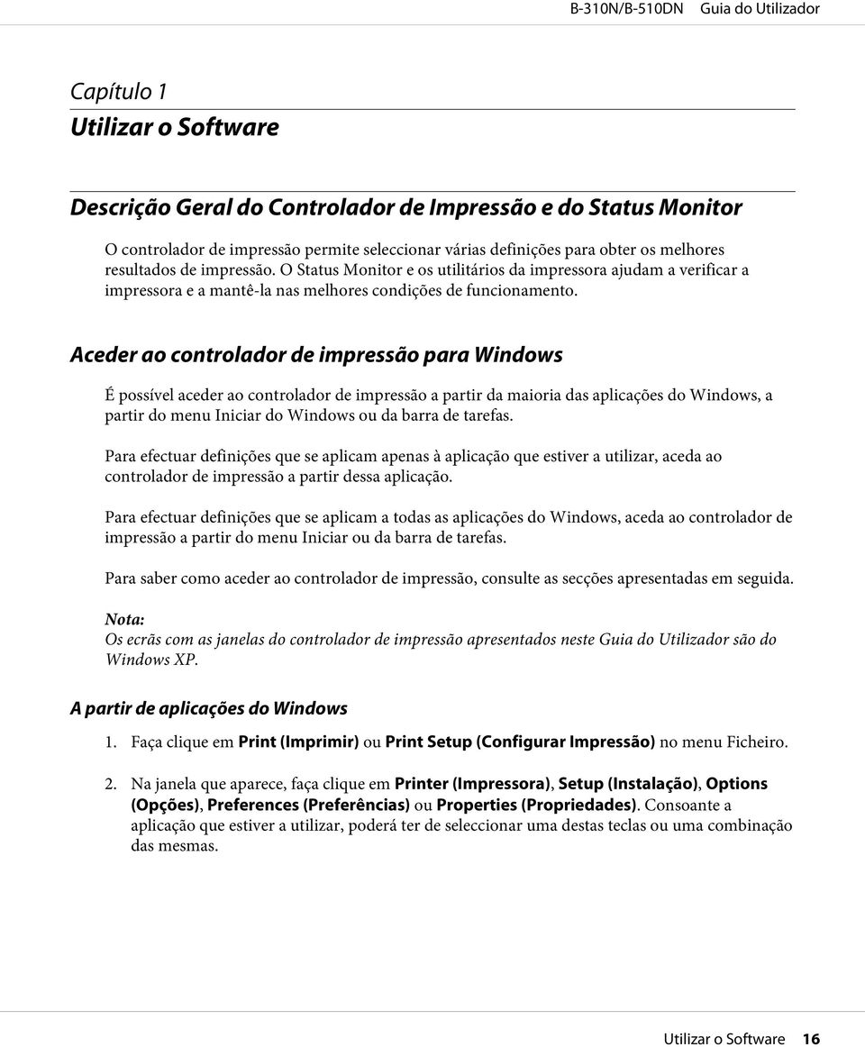 Aceder ao controlador de impressão para Windows É possível aceder ao controlador de impressão a partir da maioria das aplicações do Windows, a partir do menu Iniciar do Windows ou da barra de tarefas.