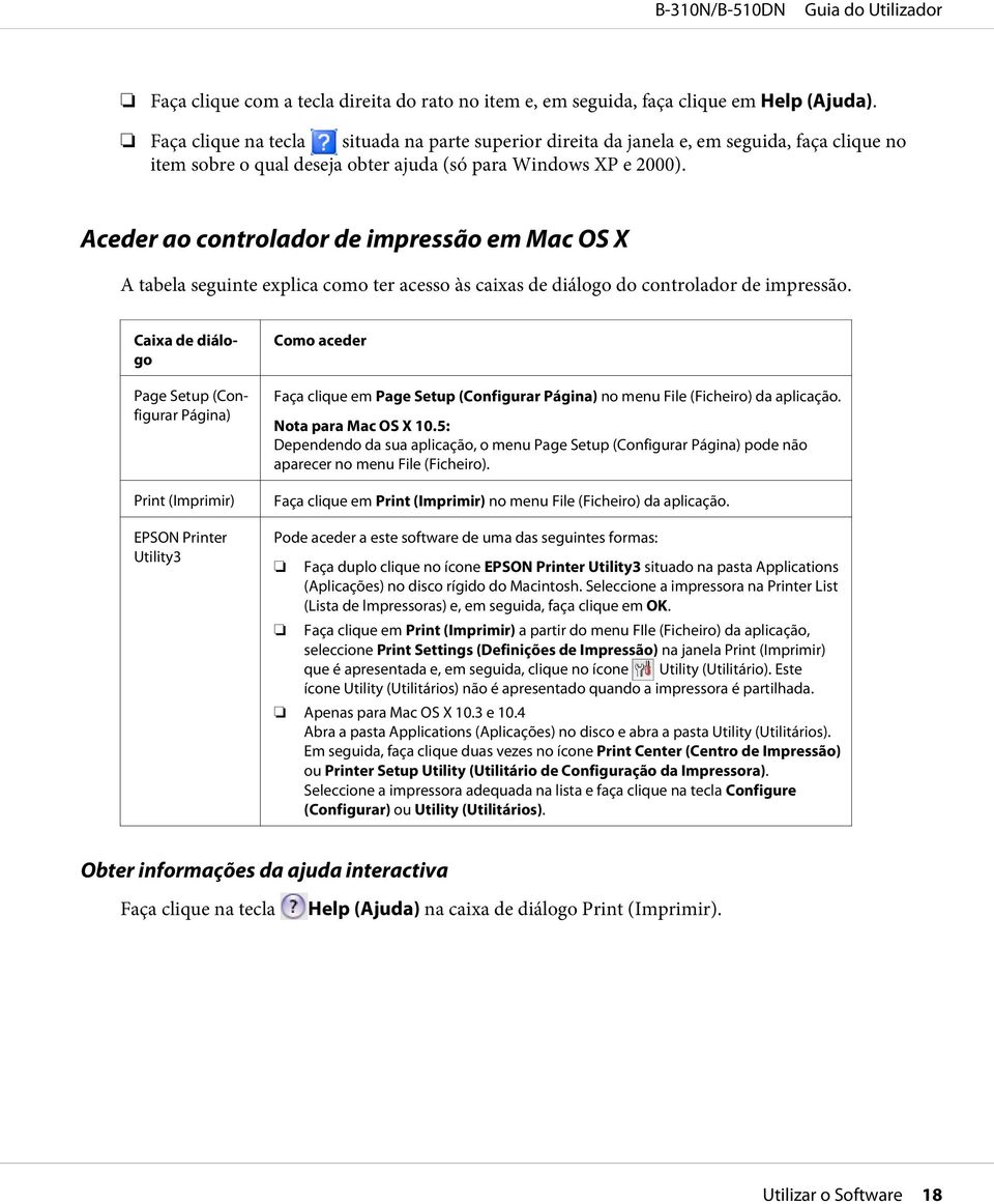 Aceder ao controlador de impressão em Mac OS X A tabela seguinte explica como ter acesso às caixas de diálogo do controlador de impressão.