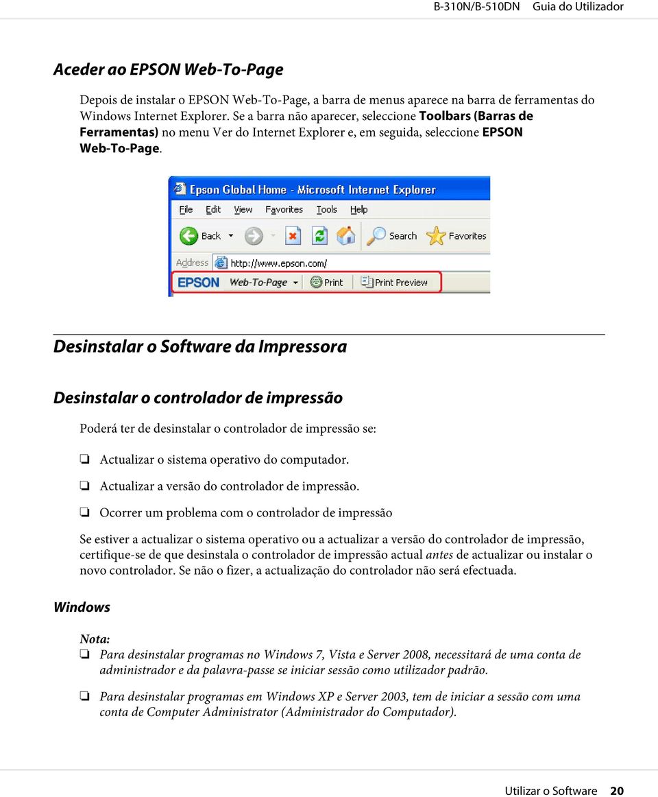 Desinstalar o Software da Impressora Desinstalar o controlador de impressão Poderá ter de desinstalar o controlador de impressão se: Actualizar o sistema operativo do computador.