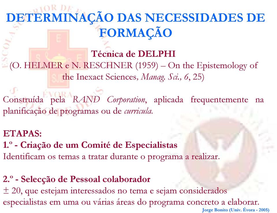 , 6, 25) Construída pela RAND Corporation, aplicada frequentemente na planificação de programas ou de curricula. ETAPAS: 1.