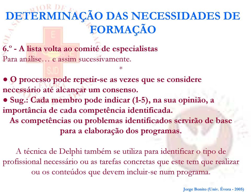 : Cada membro pode indicar (15), na sua opinião, a importância de cada competência identificada.