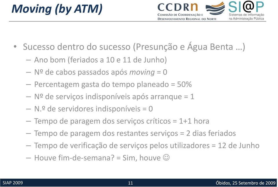 º de servidores indisponíveis = 0 Tempo de paragem dos serviços críticos = 1+1 hora Tempo de paragem dos restantes