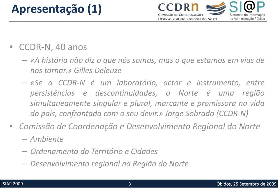 região simultaneamente singular e plural, marcante e promissora na vida do país, confrontada com o seu devir.