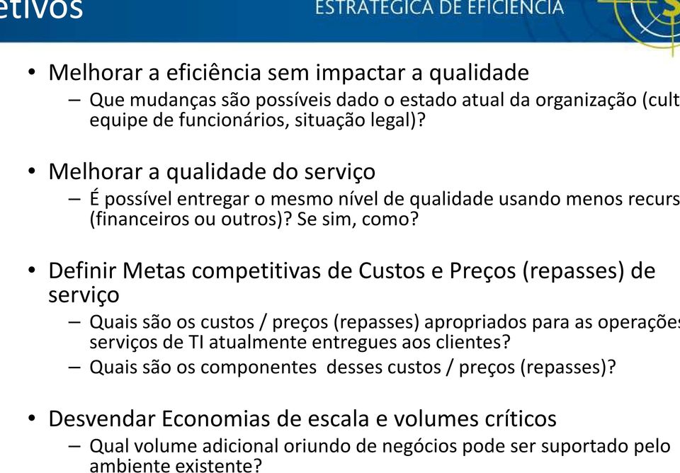 Definir Metas competitivas de Custos e Preços (repasses) de serviço Quais são os custos / preços (repasses) apropriados para as operações serviços de TI atualmente