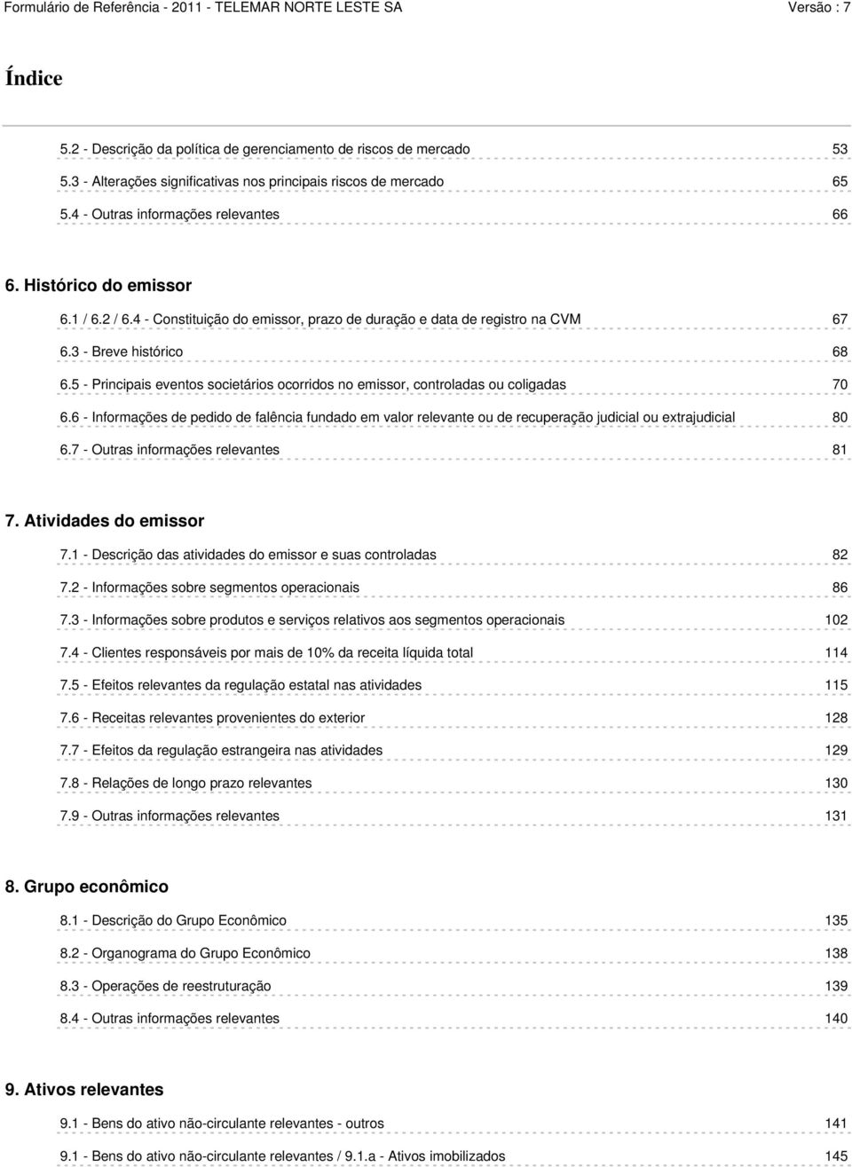 5 - Principais eventos societários ocorridos no emissor, controladas ou coligadas 70 6.