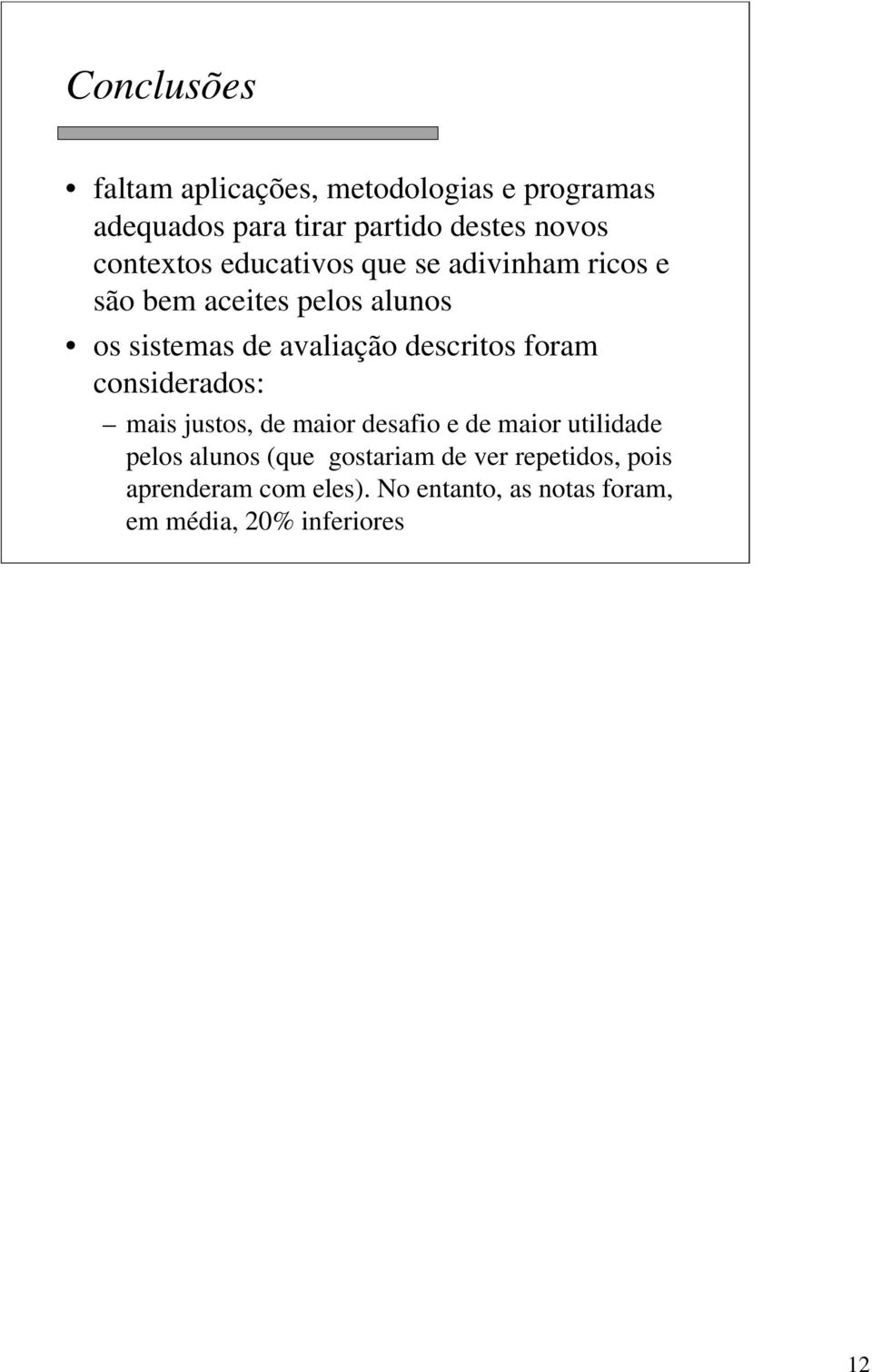 descritos foram considerados: mais justos, de maior desafio e de maior utilidade pelos alunos (que