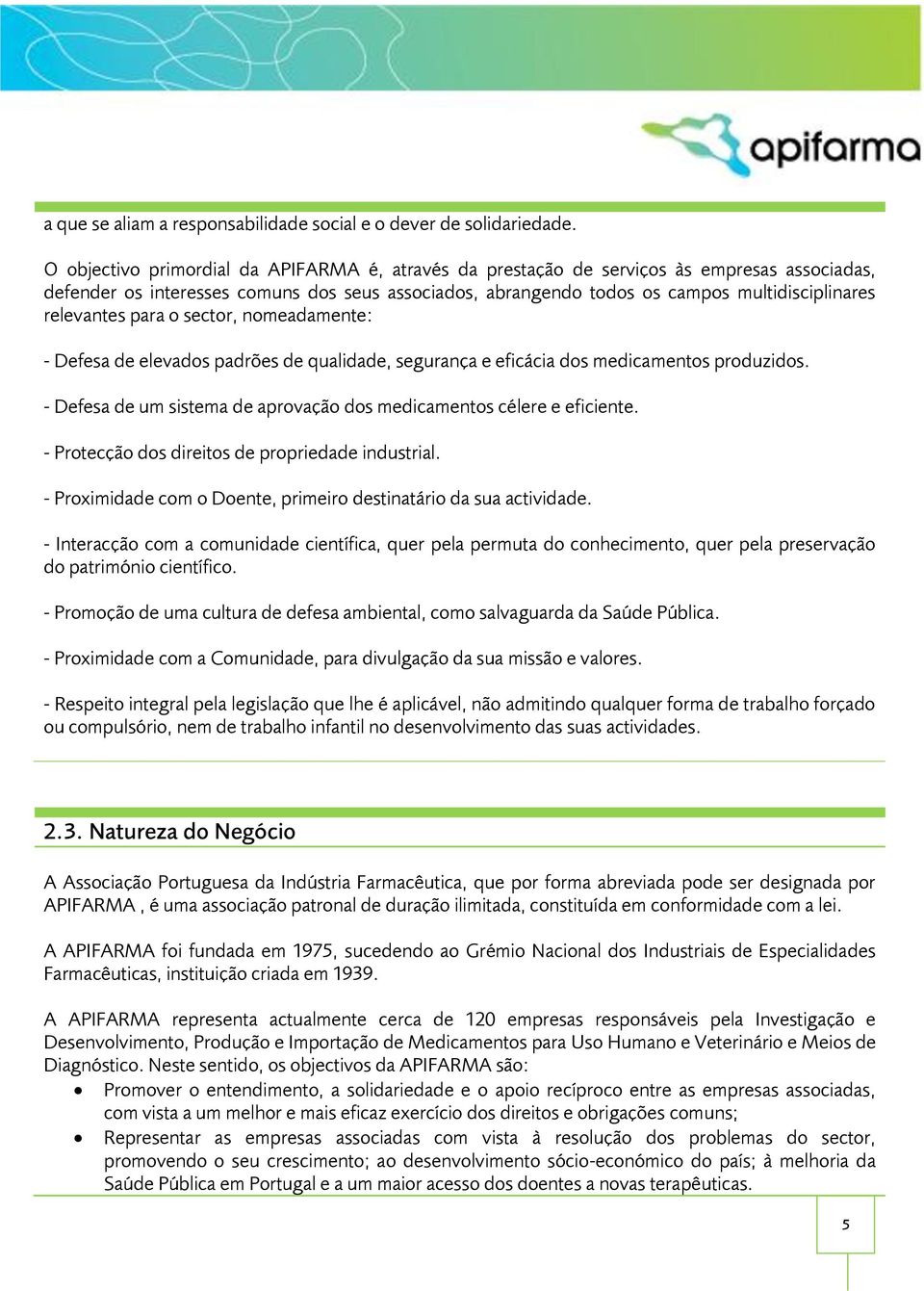 relevantes para o sector, nomeadamente: - Defesa de elevados padrões de qualidade, segurança e eficácia dos medicamentos produzidos.