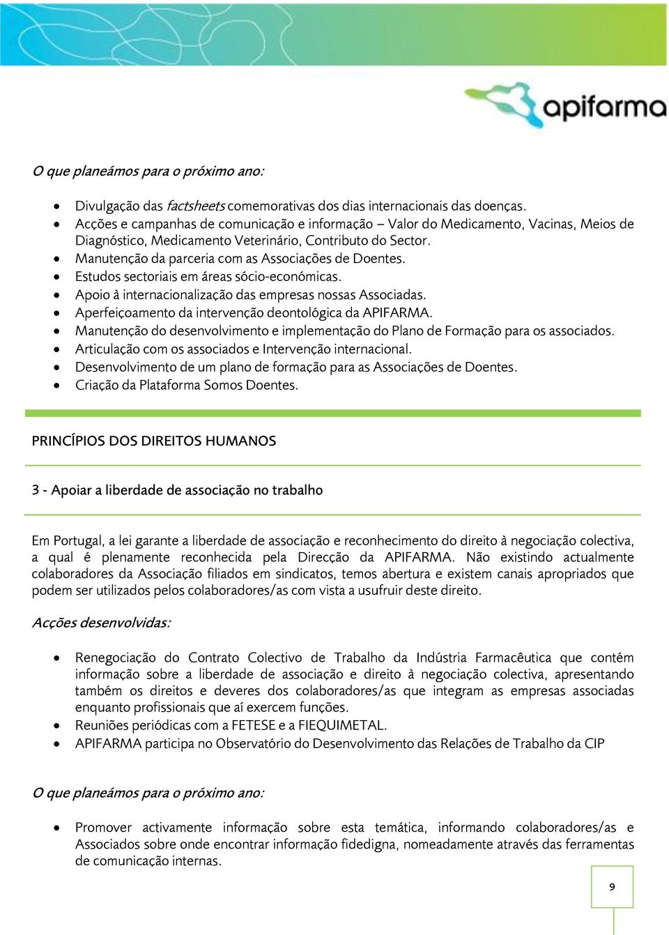 Estudos sectoriais em áreas sócio-económicas. Apoio à internacionalização das empresas nossas Associadas. Aperfeiçoamento da intervenção deontológica da APIFARMA.