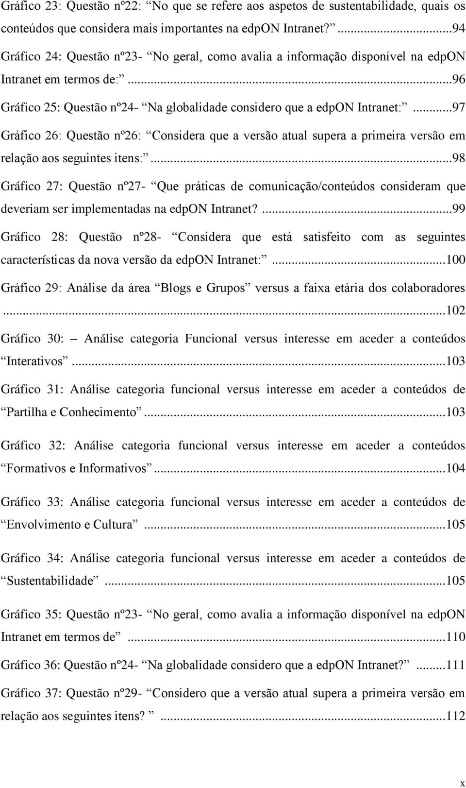 .. 97 Gráfic 26: Questã nº26: Cnsidera que a versã atual supera a primeira versã em relaçã as seguintes itens:.