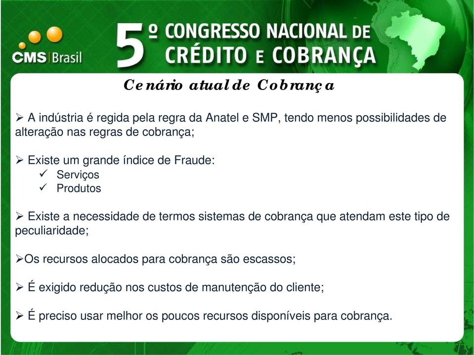 termos sistemas de cobrança que atendam este tipo de peculiaridade; Os recursos alocados para cobrança são