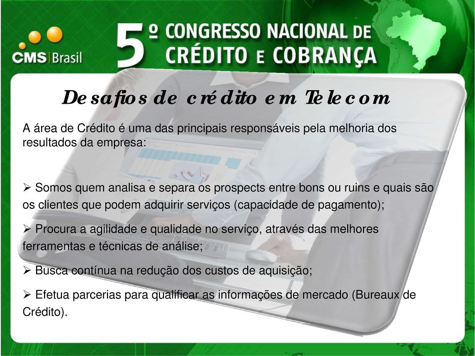 (capacidade de pagamento); Procura a agilidade e qualidade no serviço, através das melhores ferramentas e técnicas de