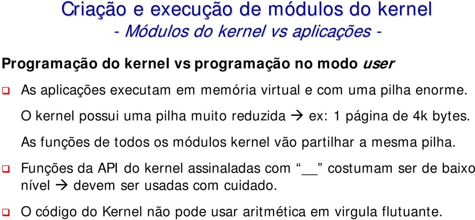 As funções de todos os módulos kernel vão partilhar a mesma pilha.