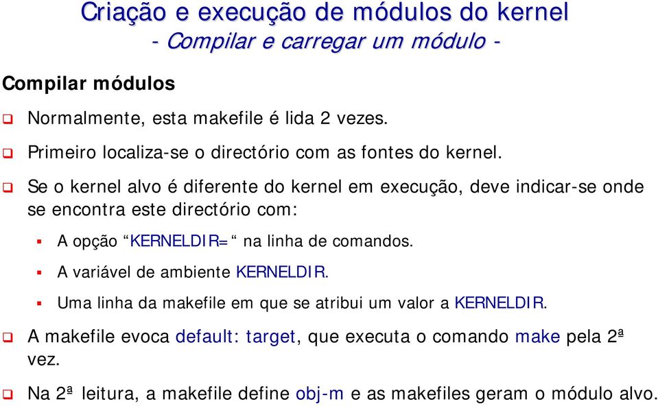 Se o kernel alvo é diferente em execução, deve indicarse onde se encontra este directório com: A opção KERNELDIR= na linha de