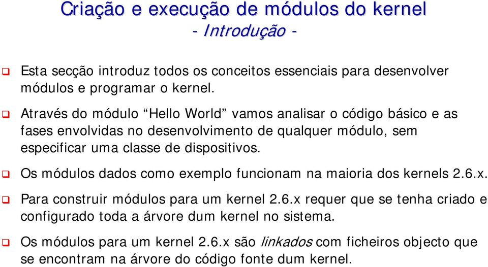 classe de dispositivos. Os módulos dados como exemplo funcionam na maioria dos kernels 2.6.