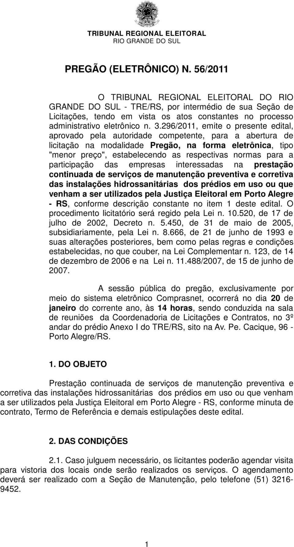 296/2011, eite o presente edital, aprovado pela autoridade copetente, para a abertura de licitação na odalidade Pregão, na fora eletrônica, tipo "enor preço", estabelecendo as respectivas noras para