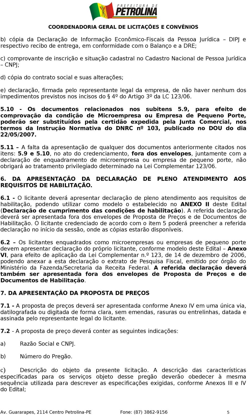 nos incisos do 4º do Artigo 3º da LC 123/06. 5.10 - Os documentos relacionados nos subitens 5.